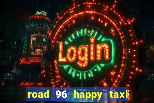 road 96 happy taxi security call password